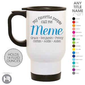 my favorite people call me meme travel mug personalized with grandchildren names • mother&#39;s day gift • birthday or christmas present