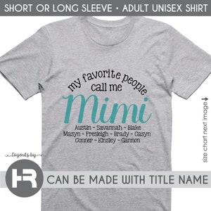 May include: Gray t-shirt with the text "my favorite people call me Mimi" in teal lettering. Below the text are the names Austin, Savannah, Blake, Masyn, Presleigh, Brady, Casyn, Conner, Kinsley, and Gannon.