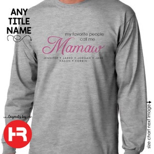 May include: Gray long-sleeve shirt with the text "my favorite people call me Mamaw" in pink cursive lettering. Below the text are the names Jennifer, Jared, Jordan, Jake, Kason, and Korbin.