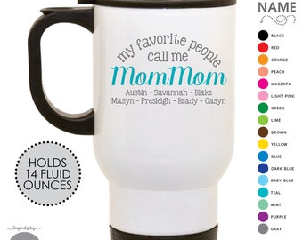 My favorite people call me Mom Mom travel mug personalized with names of grandchildren • birthday present, christmas or mother's day gift