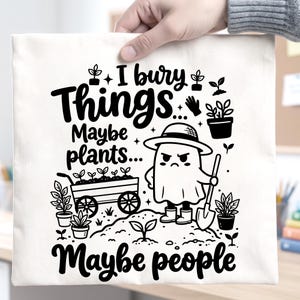 I Bury Things Maybe Plants Maybe People Svg Png, Funny Gardening Quote, Dark Humor Gardener Gift, Ghost Plant Lover, Goth Garden Svg