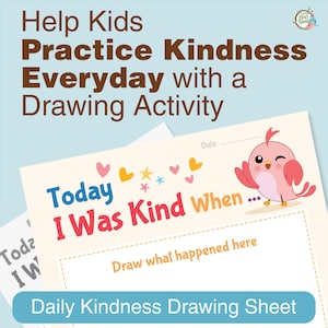 May include: A Daily Kindness Drawing Sheet with the text "Today I Was Kind When..." and "Draw what happened here." The sheet features a cartoon bird and the text "Help Kids Practice Kindness Everyday with a Drawing Activity."