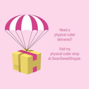 May include: A yellow box with pink ribbon and string is suspended from a pink and white parachute. Text on a pink background reads, "Need a physical cutter delivered?" and "Visit my physical cutter shop at SwanSweetShoppe."