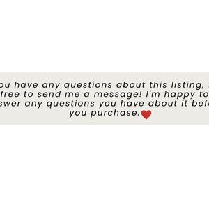 May include: A light gray rectangular graphic with rounded corners contains the text: "If you have any questions about this listing, feel free to send me a message! I'm happy to answer any questions you have about it before you purchase." A red heart is at the end.