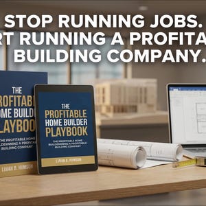 May include: An image promoting a building company. The text reads: "STOP RUNNING JOBS. START RUNNING A PROFITABLE BUILDING COMPANY." A book and tablet titled "The Profitable Home Builder Playbook" are on a wooden desk, along with a laptop and blueprints.