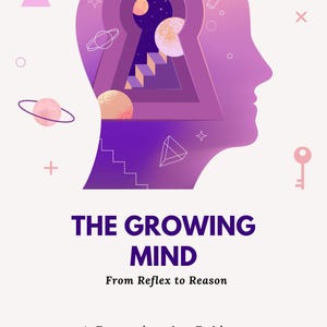 May include: A book cover design with a purple and pink color scheme. The title "THE GROWING MIND" is prominently displayed. The image features a head silhouette with a keyhole design, and the text "From Reflex to Reason".