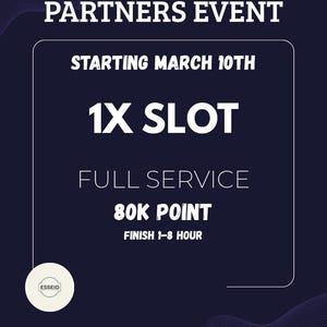 Könnte beinhalten: Eine dunkelblaue Werbegrafik mit weißem Text. Der Text lautet "PARTNERS EVENT", "STARTING MARCH 10TH", "1X SLOT", "FULL SERVICE", "80K POINT" und "FINISH 1-8 HOUR". Das Logo "ESSEID" befindet sich in einem weißen Kreis.