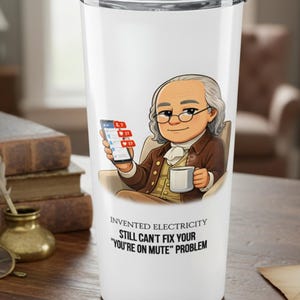 Custom Benjamin Franklin Travel Mug Tumbler I Funny You Are Mute Problem  Quote , Personalized Coffee Cup for Professors and Teachers