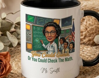 Katherine Johnson Funny Coffee Mug, Funny Quote 11oz Ceramic Cup, Math Teacher Appreciation Gift