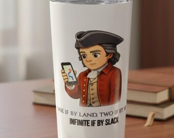 Paul Revere Travel Tumbler, Slack Teams Humor 20oz Insulated Coffee Cup, Personalized Teacher Gift
