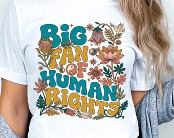Big Fan Of Human Rights Floral Shirt, Social Justice Tshirt, Support Immigrant Tee, Anti Trump Sweatshirt, Cute Equality Pro Democracy Shirt