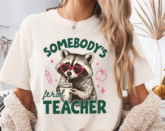 Somebody's Feral Teacher Shirt, Funny Teacher Raccoon Shirt, Back To School Teacher Tee, Cute Teacher Gift, Elementary Teacher Shirt