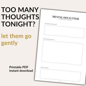 May include: A printable PDF journal page with the text "TOO MANY THOUGHTS TONIGHT?" and "let them go gently." The journal page is titled "MENTAL DECLUTTER" and includes prompts for mental clarity. The product is available for instant download.