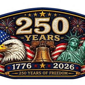 May include: A rectangular embroidered patch featuring a bald eagle, the Liberty Bell, and the Statue of Liberty against an American flag. Text reads 250 YEARS, 1776, 2026, and 250 YEARS OF FREEDOM. The design includes fireworks and gold stars.