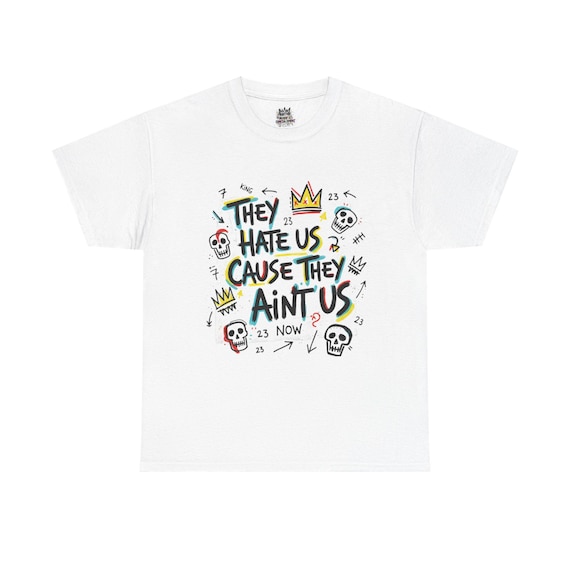 They Hate Us Cause They Ain't Us T-Shirt | Skull Crown Handlettered Design