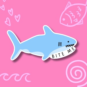 Bite Me Shark Sticker, Funny Shark Sticker, Sarcastic Sticker, Cute But Mean Sticker, Sassy Sticker, Attitude Sticker, Funny Animal Sticker