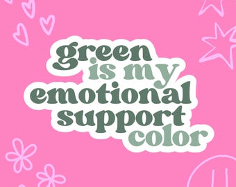 Green Is My Emotional Support Color | Funny Emotional Support Sticker | Plant Lover Sticker | Mental Health Humor | Water Bottle Decal