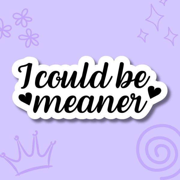 I Could Be Meaner Sticker | Funny Sarcastic Quote Sticker | Snarky Humor Vinyl Sticker | Laptop Water Bottle Decal