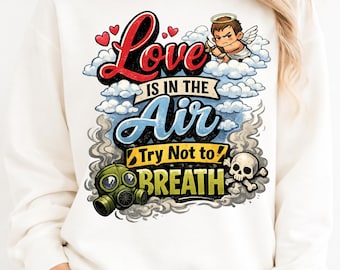Love Is In The Air, Try Not To Breath PNG | Sarcastic Valentine Graphic (300 DPI)