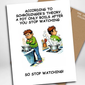 May include: A white greeting card with a cartoon illustration of a boy and a boiling pot. The text reads: "ACCORDING TO SCHRÖDINGER'S THEORY, A POT ONLY BOILS AFTER YOU STOP WATCHING. SO STOP WATCHING!" The Offbeat Collection logo is in the corner.
