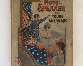 May include: The cover of a vintage book titled "The Model Speaker for Young Americans". The cover features an illustration of a young boy giving a speech, with Uncle Sam and other children listening.
