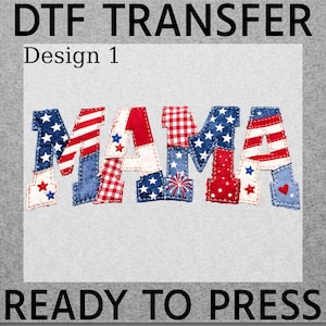 May include: DTF Transfer design featuring the word "MAMA" in a patchwork style. The letters are decorated with red, white, and blue patterns, including stars and stripes. The text "READY TO PRESS" is at the bottom.