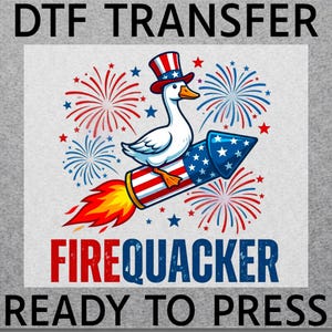 May include: DTF transfer design featuring a white goose wearing a patriotic hat, riding a rocket with red, white, and blue accents. The design includes fireworks and the text "FIREQUACKER READY TO PRESS."