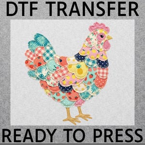 May include: A colorful DTF (Direct to Film) transfer featuring a whimsical chicken design. The chicken is adorned with various patterned patches, including floral, fruit, and geometric prints. The text "DTF TRANSFER" and "READY TO PRESS" are displayed above and below the image.