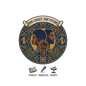 May include: Circular graphic with the text "OUR LEGACY, OUR FUTURE". It features profiles of a man and woman, with a fist bump. The design includes symbols and the words "STRENGTH. KNOWLEDGE. GROWTH."