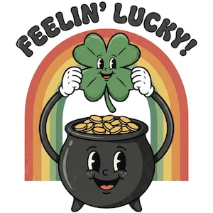 May include: A vintage-style illustration featuring a smiling four-leaf clover holding a pot of gold. The pot is black and filled with gold coins. A rainbow arches behind the clover and pot. The text "FEELIN' LUCKY!" is above the clover.