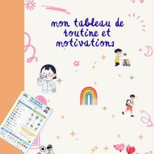 May include: A white poster titled mon tableau de routine et motivations featuring colorful illustrations of a child brushing teeth, playing with blocks, and walking with a backpack, alongside a rainbow, stars, and a smaller chart version.