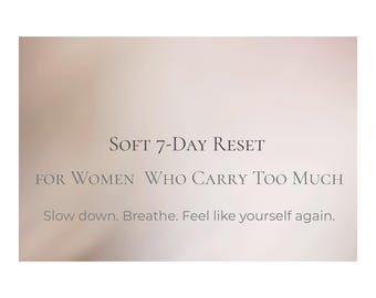 Soft 7-Day Reset - A Gentle Digital Journal for Overwhelmed Woman