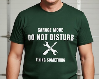 Garage Mode Do Not Disturb T Shirt Funny Dad Mechanic Shirt Fixing Something Tee Fathers Day Gift for Dad DIY Garage Shirt