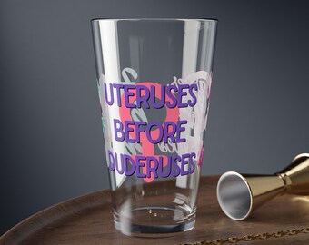 Uteruses Before Duderuses Mixing Glass | 16oz Pint Glass, Feminist Pride Design