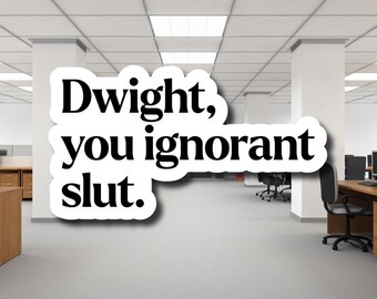 The Office | Michael Scott Quote | Dwight you ignorant slut | TV Comedy Sticker