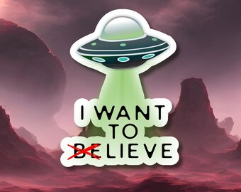 Alien | I want to leave | I want to believe poster parody | Quote Sticker UFO