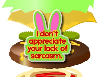 Bobs Burgers | Louise Belcher Quote | I dont appreciate your lack of sarcasm | TV Cartoon Comedy