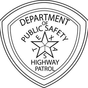 May include: Black and white Texas Department of Public Safety Highway Patrol badge. The badge is shield-shaped with the words "DEPARTMENT OF PUBLIC SAFETY" and "HIGHWAY PATROL" surrounding a star with the word "TEXAS" in the center.