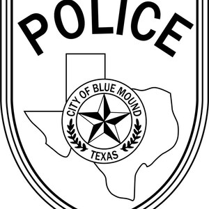 May include: Black and white police badge featuring the word "POLICE" at the top. The badge includes a circular emblem with a star and the text "CITY OF BLUE MOUND TEXAS" and a Texas outline.