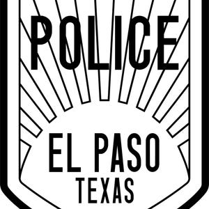 May include: Black and white police badge featuring the text "POLICE" above "EL PASO TEXAS". The badge has a shield shape with a sunburst design and a thick black border.