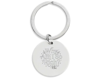Engravable Stainless Steel Round Keychain | Why Am I So Rich?