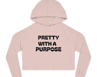 Pretty With A Purpose Cropped Hoodie | Motivational Slogan