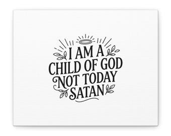 I Am a Child of God Not Today Satan Canvas
