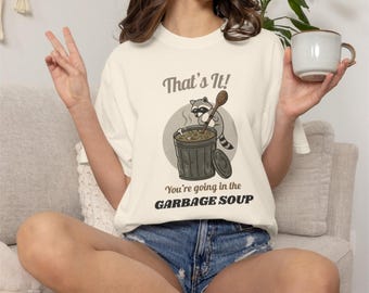 Eso es todo, vas a entrar en la sopa. Camiseta divertida para amantes de los mapaches, Comfort Colors.
