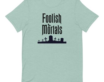 Foolish Sterbliche T-Shirt