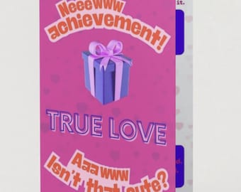 May include: A greeting card with a pink background and the words "True Love" in white. The card features a blue gift box with a pink bow and the phrases "Neeewww achievement!" and "Aaa www Isn't that cute?" in white.