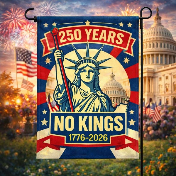 No Kings in America 250 Years Garden Flag, 1776–2026 Patriotic 250 Anniversary Political Rally Flag, Anti-Trump Resistance Activist Gift