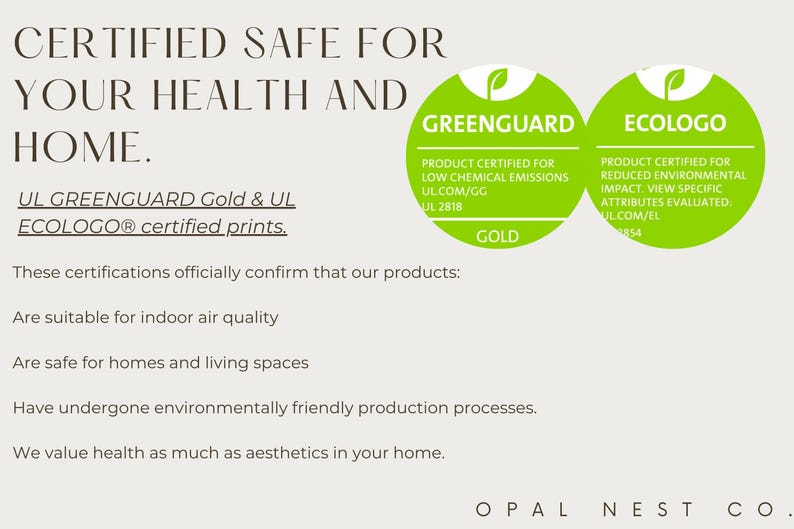 May include: An informational graphic with dark text on a light background stating CERTIFIED SAFE FOR YOUR HEALTH AND HOME. It features two green circular logos for GREENGUARD Gold and ECOLOGO certifications, along with text detailing product safety.