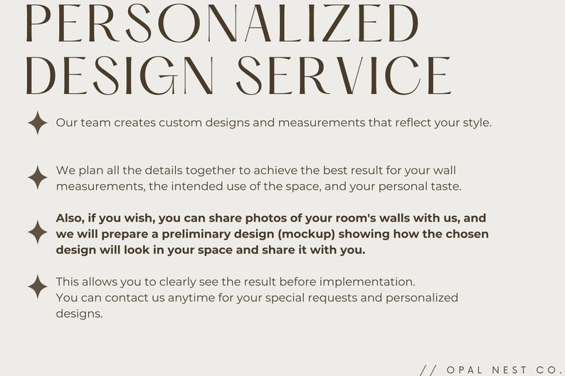 May include: A beige informational graphic titled PERSONALIZED DESIGN SERVICE in dark brown text. It lists four bullet points with star icons explaining a custom design process for wall measurements, room mockups, and client collaboration by Opal Nest Co.
