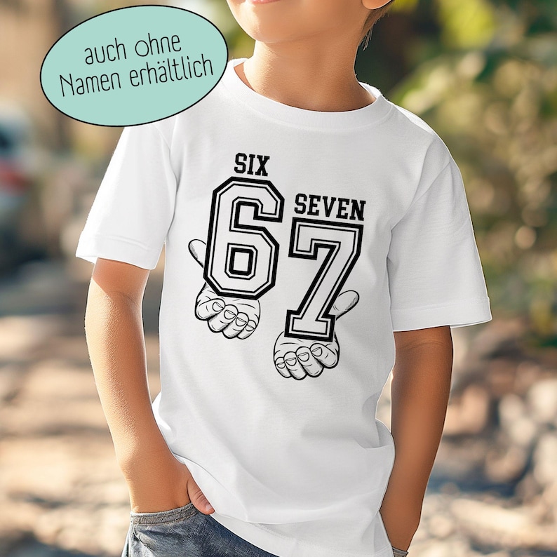 May include: A white short-sleeved t-shirt featuring a black graphic print of the number 67 with the words SIX and SEVEN above the digits. The design includes illustrations of hands positioned beneath each number. A speech bubble reads auch ohne Namen erh&auml;ltlich.